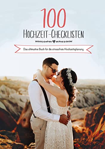 100 Hochzeit-Checklisten: Das ultimative Buch für die stressfreie Hochzeitsplanung: Euer Hochzeitsplaner Buch zum Ausfüllen mit ausführlichen Checklisten & Planungstipps
