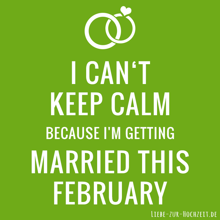 I can't keep calm because I'm getting married this february in grün
