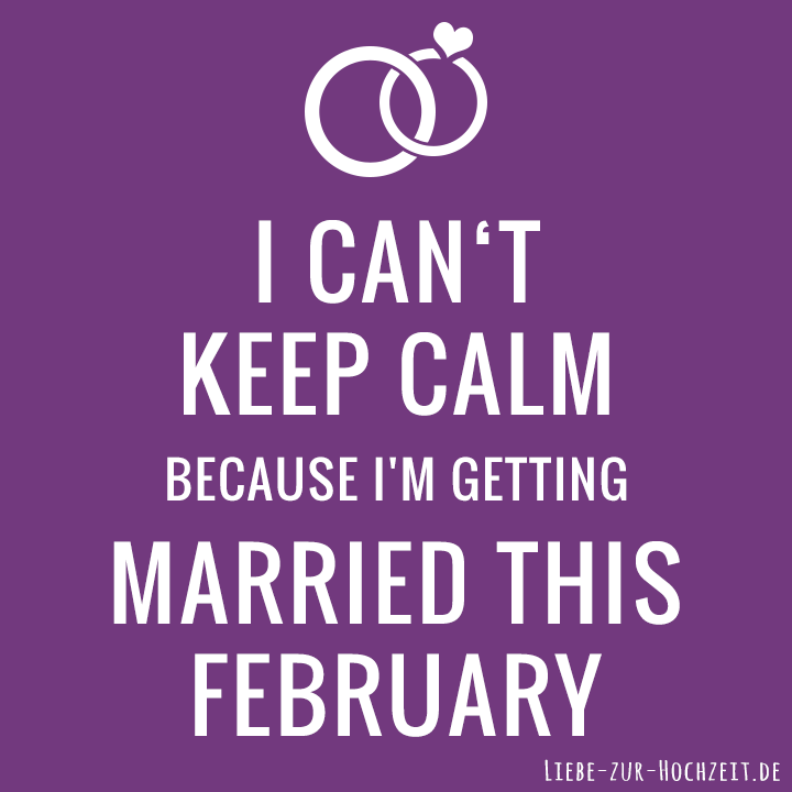 I can't keep calm because I'm getting married this february in lila
