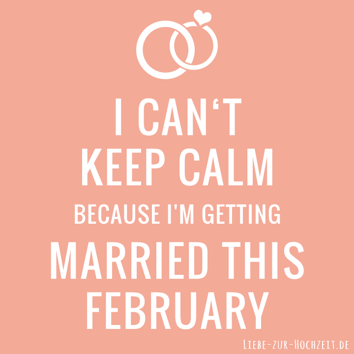 I can't keep calm because I'm getting married this february in rosa