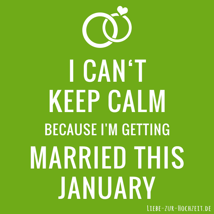 I can't keep calm because I'm getting married this january in grün
