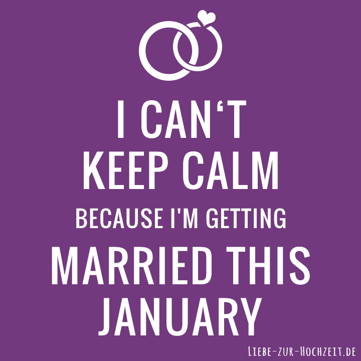 I can't keep calm because I'm getting married this january in lila