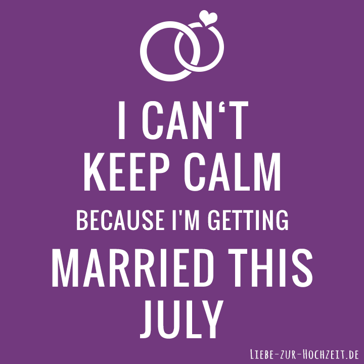 I can't keep calm because I'm getting married this july in lila