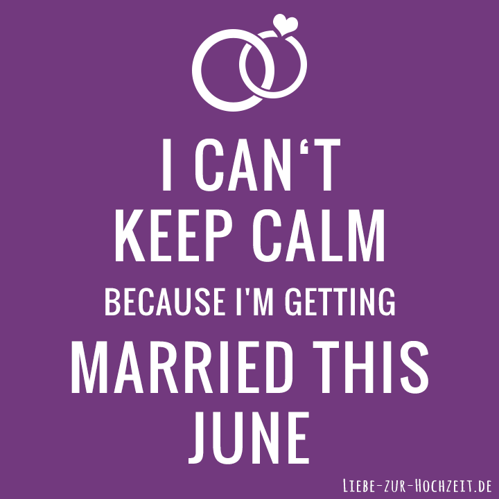 I can't keep calm because I'm getting married this june in lila
