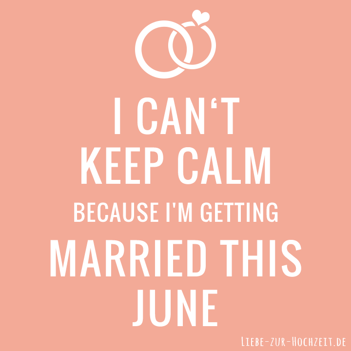 I can't keep calm because I'm getting married this june in rosa