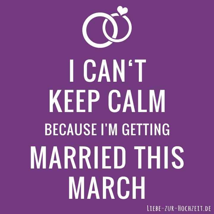 I can't keep calm because I'm getting married this march in lila