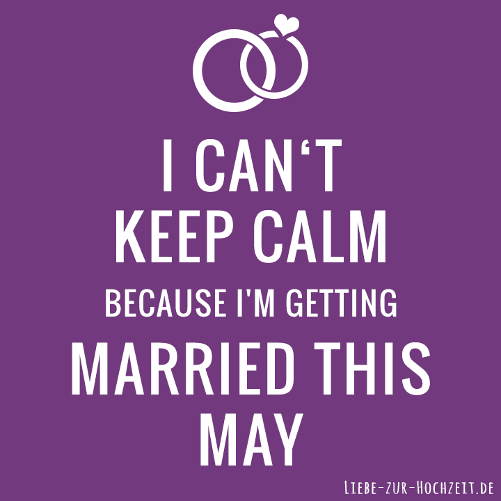 I can't keep calm because I'm getting married this may in lila