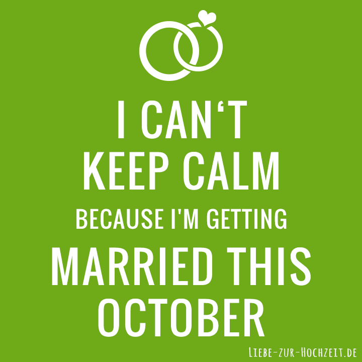 I can't keep calm because I'm getting married this october in grün