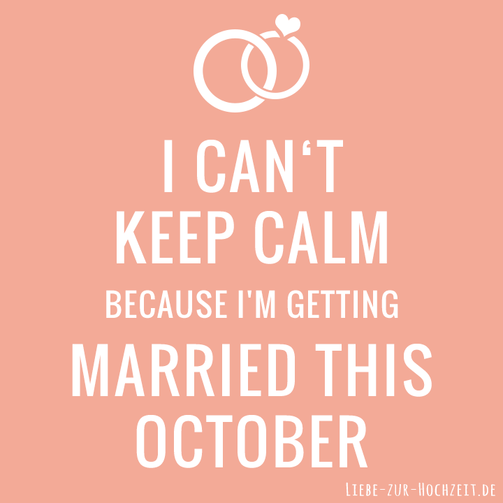 I can't keep calm because I'm getting married this october in rosa