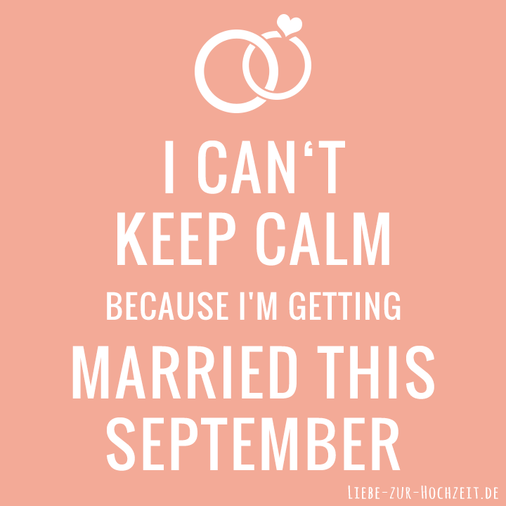 I can't keep calm because I'm getting married this september in rosa